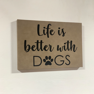 12" x 18" SIGN-LIFE IS BETTER WITH DOGS