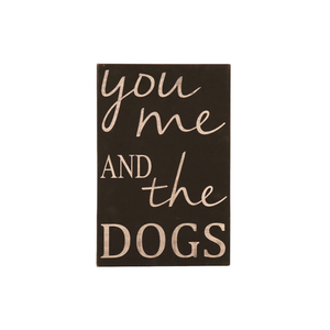 12" x 18" SIGN-"YOU ME AND THE DOG"