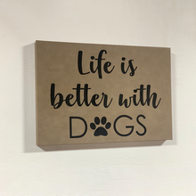 Load image into Gallery viewer, 12&quot; x 18&quot; SIGN-LIFE IS BETTER WITH DOGS