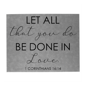 12" x 18" SIGN-"LET ALL THAT YOU DO BE DONE IN LOVE"