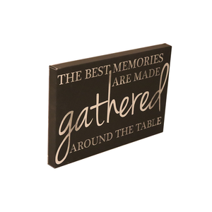 12" x 18" SIGN-"THE BEST MEMORIES ARE MADE GATHERED...