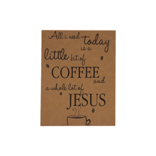 Load image into Gallery viewer, 20&quot; x 16&quot; SIGN-&quot;ALL I NEED TODAY IS A LITTLE BIT OF.....