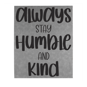 16" x 20" SIGN - ALWAYS STAY HUMBLE & KIND