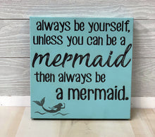 Load image into Gallery viewer, 10&quot; x 10&quot; SIGN - ALWAYS BE A MERMAID