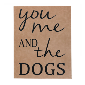 12" x 18" SIGN-"YOU ME AND THE DOG"